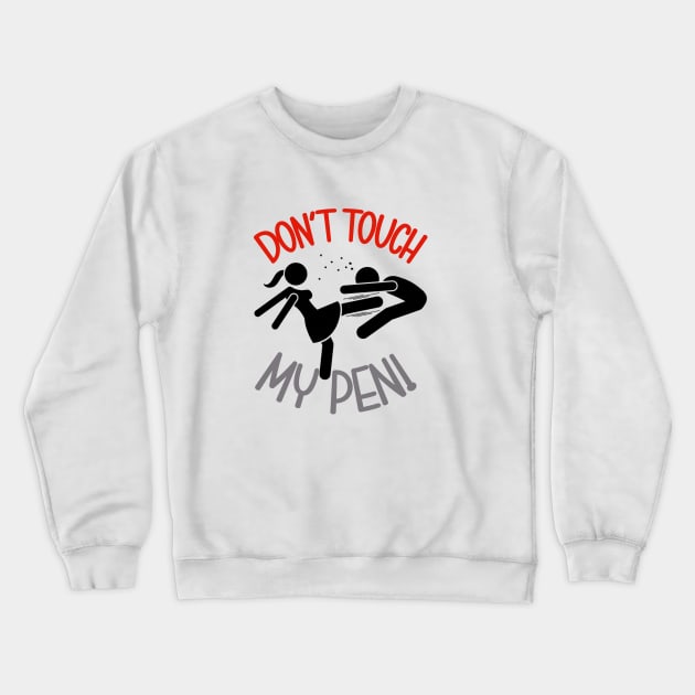 Don' touch my pen Crewneck Sweatshirt by Work Memes